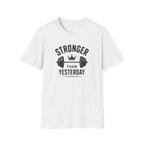 Stronger Than Yesterday T-Shirt