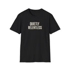 Quietly Relentless T-Shirt