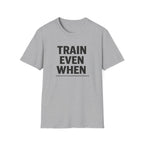 Train Even When T-Shirt
