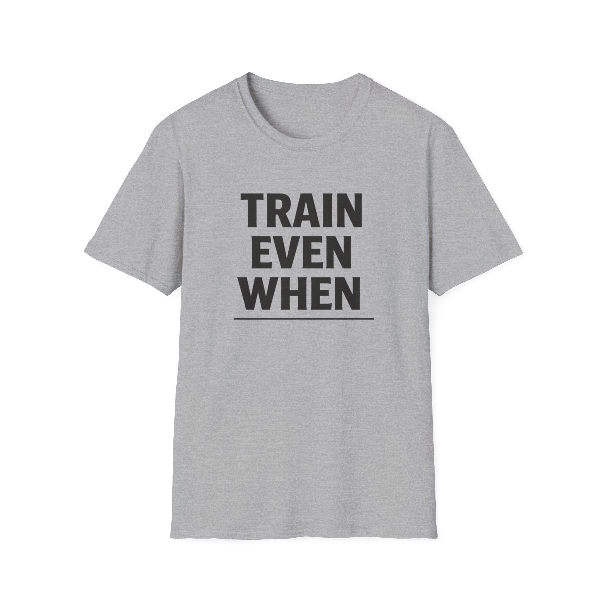 Train Even When T-Shirt