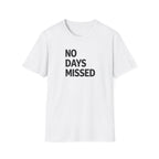 No Days Missed T-Shirt