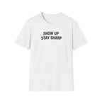 Show Up Stay Sharp T-Shirt