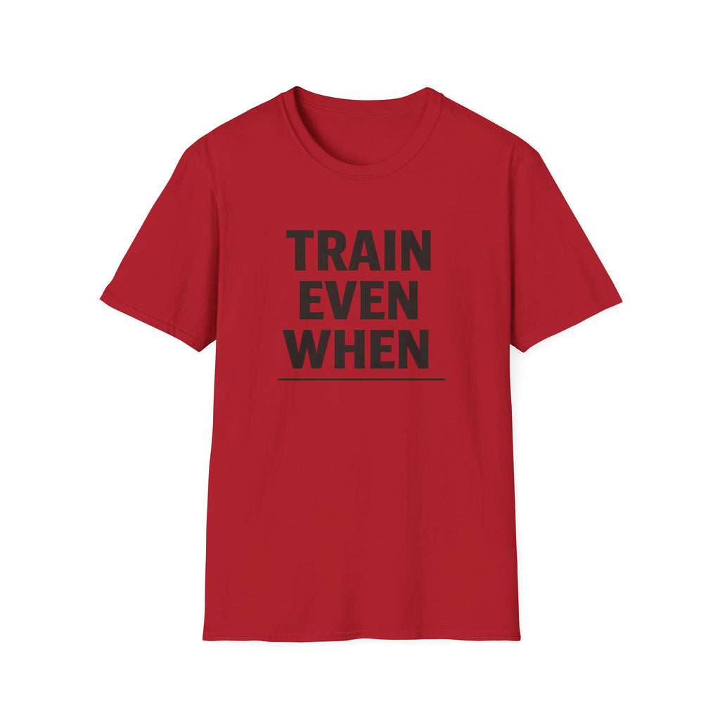Train Even When T-Shirt