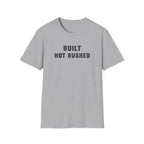 Built Not Rushed T-Shirt
