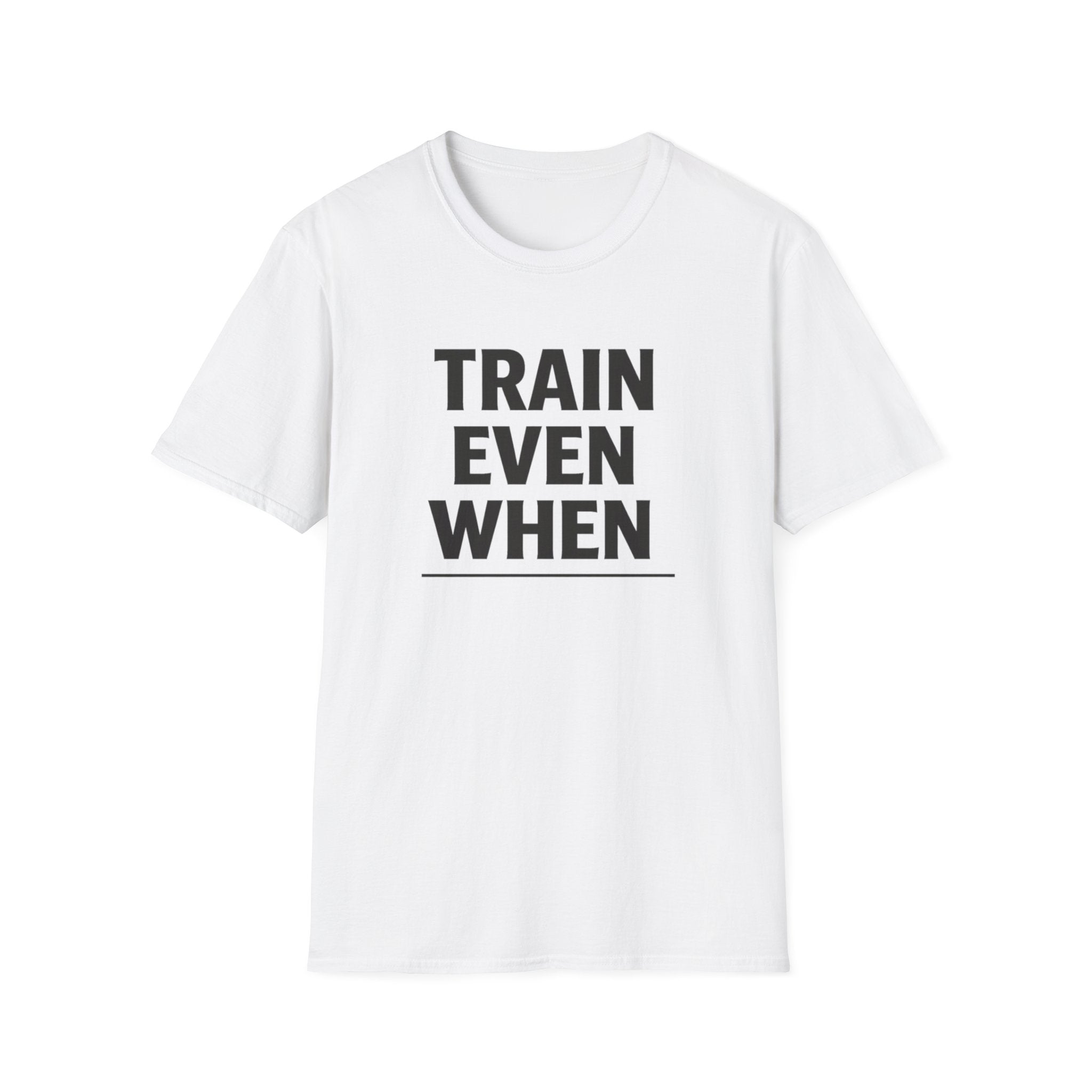 Train Even When T-Shirt