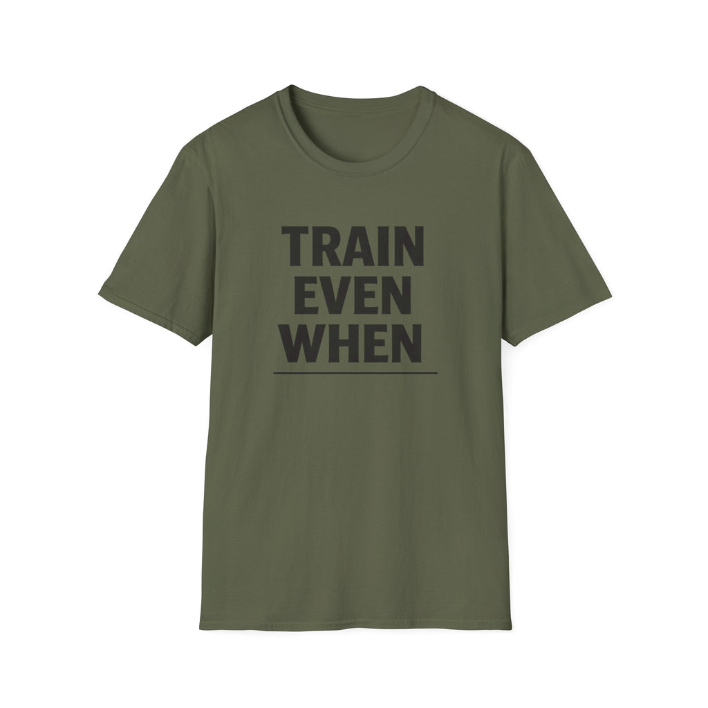 Train Even When T-Shirt