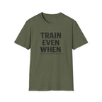 Train Even When T-Shirt