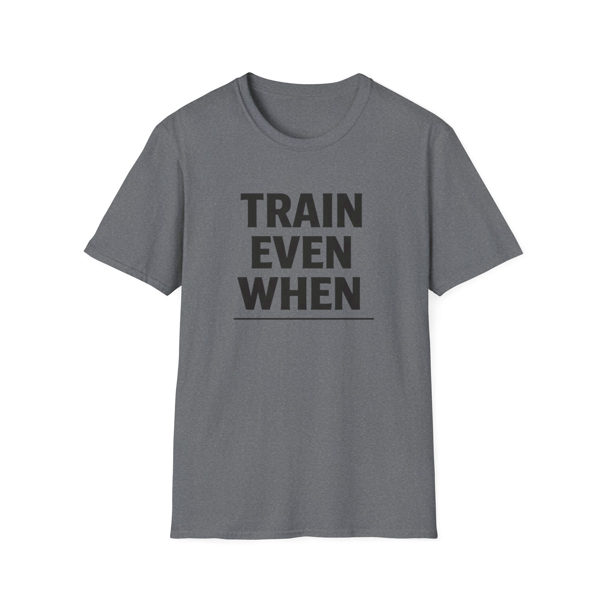 Train Even When T-Shirt