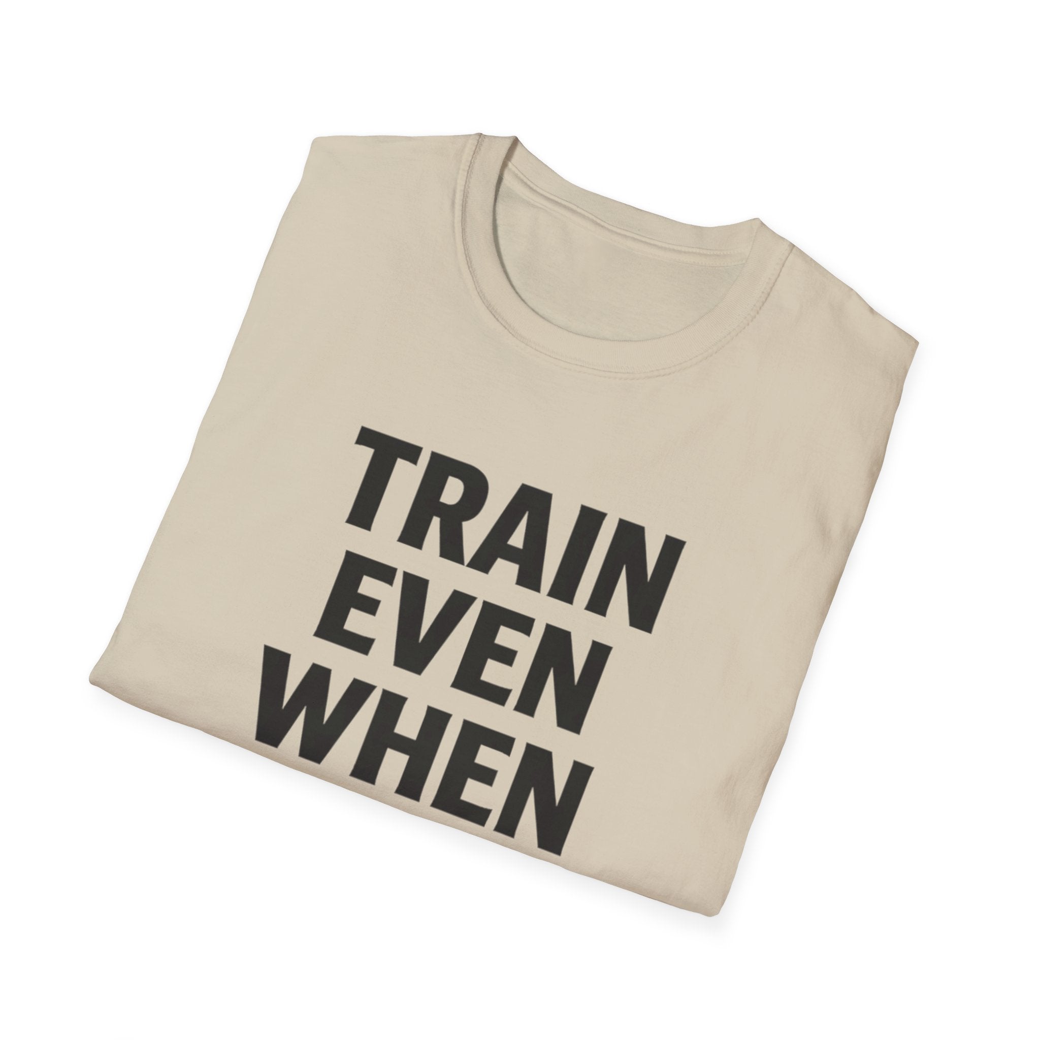Train Even When T-Shirt