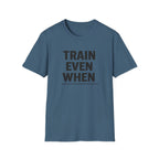 Train Even When T-Shirt