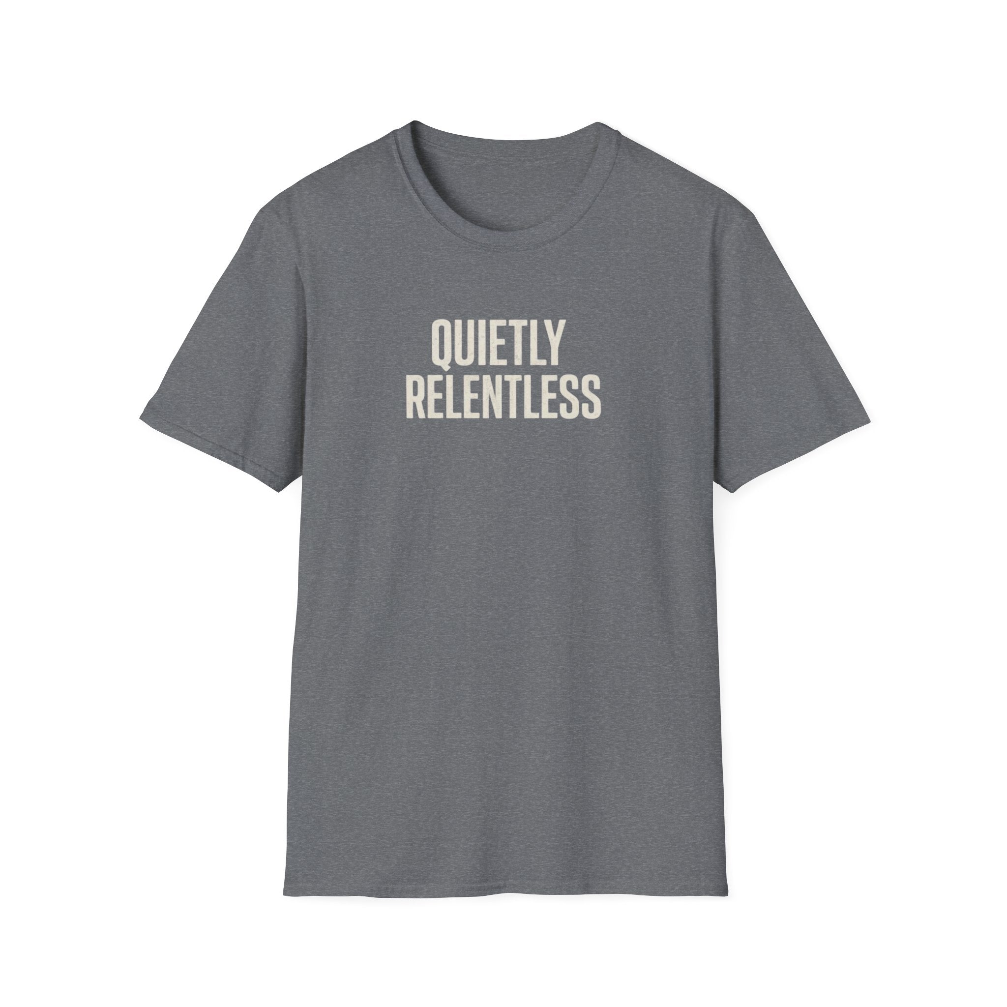 Quietly Relentless T-Shirt