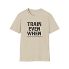 Train Even When T-Shirt