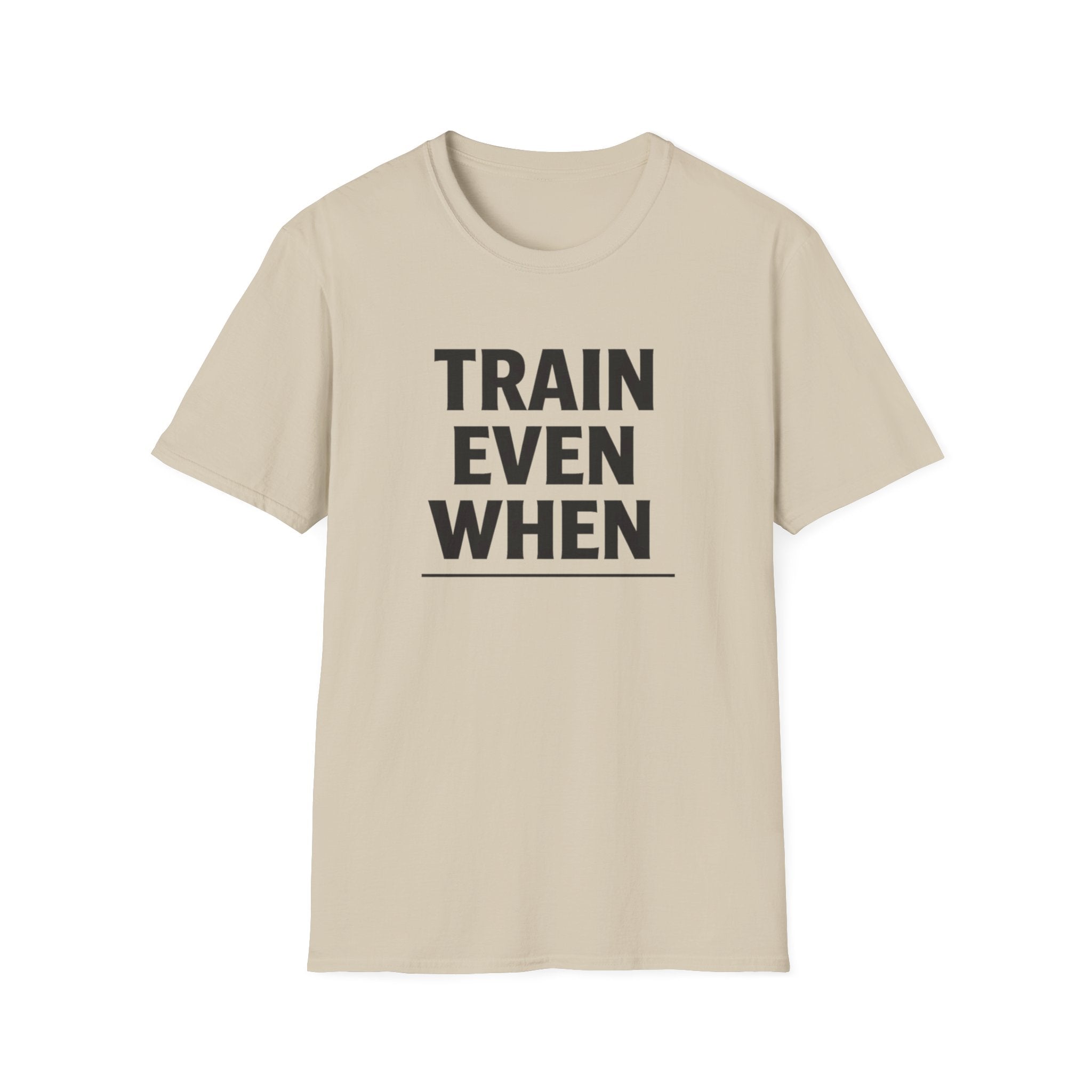 Train Even When T-Shirt