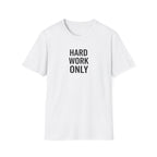 Hard Work Only T-Shirt