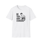 Be Your Own Standard T-Shirt