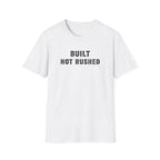 Built Not Rushed T-Shirt
