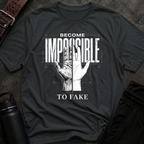 Become Impossible To Fake T-Shirt