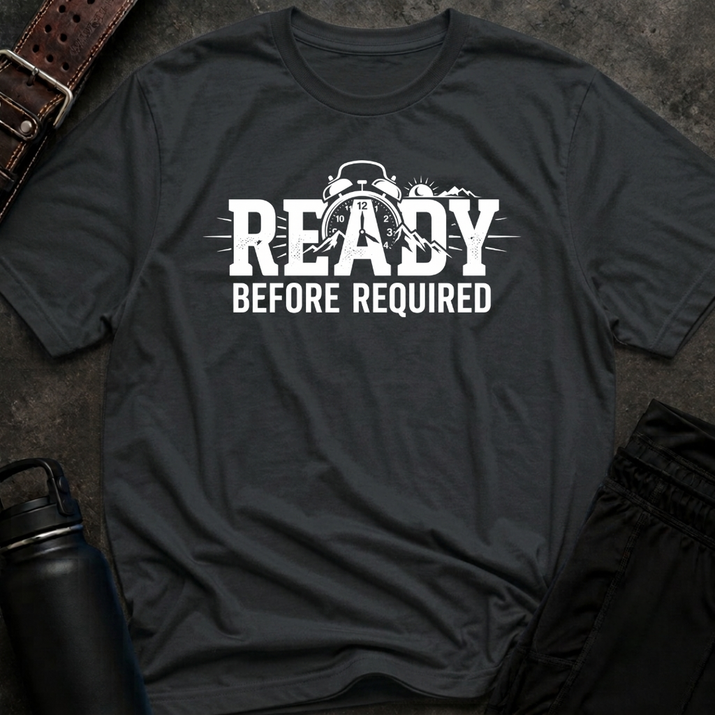 Ready Before Required T-Shirt