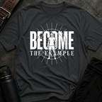Become The Example T-Shirt