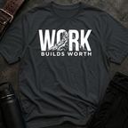 Work Builds Worth T-Shirt