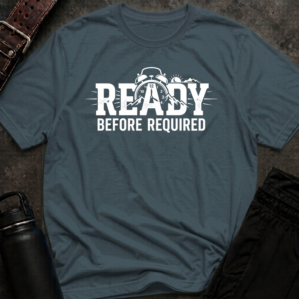 Ready Before Required T-Shirt