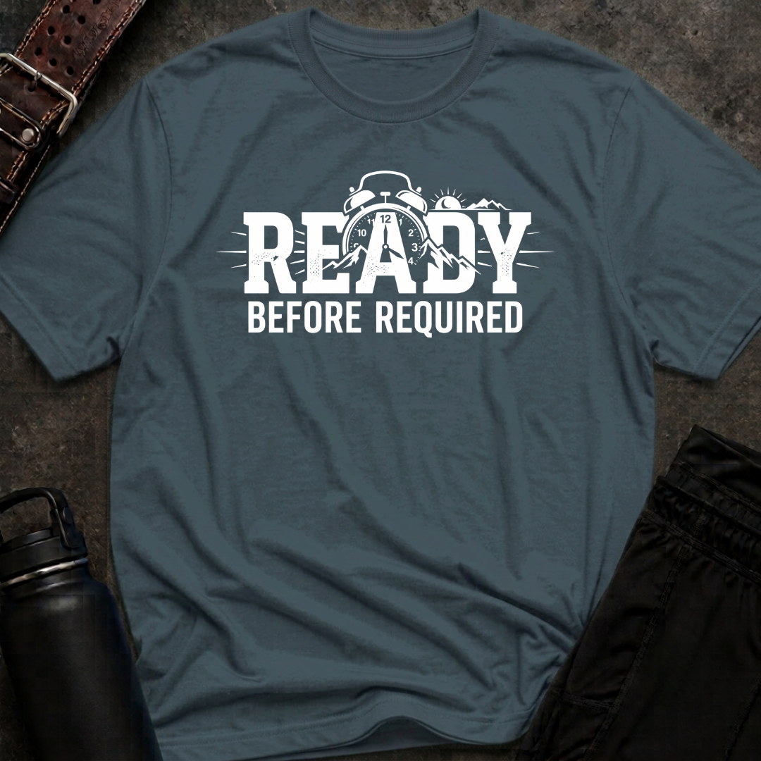 Ready Before Required T-Shirt