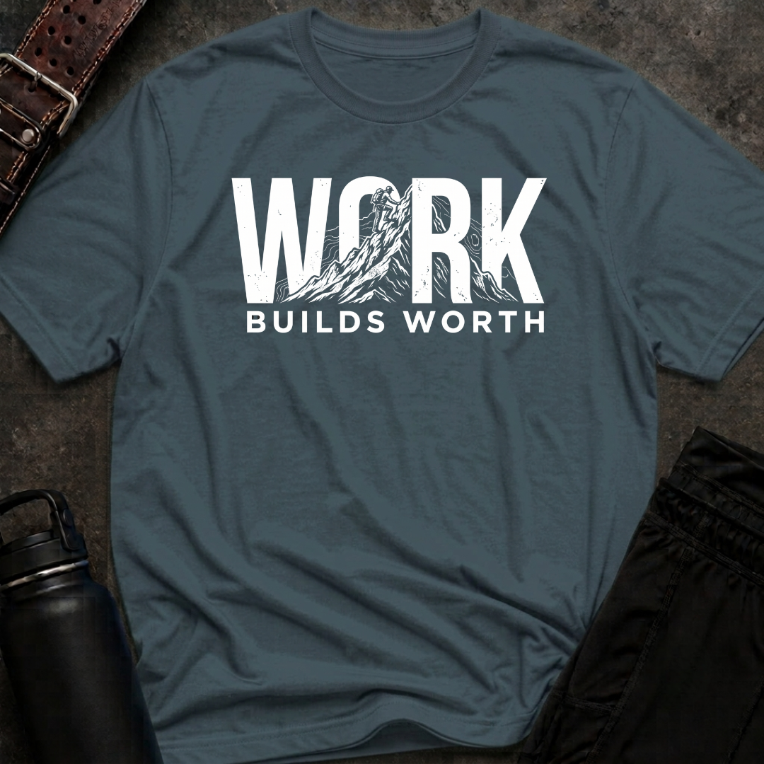 Work Builds Worth T-Shirt