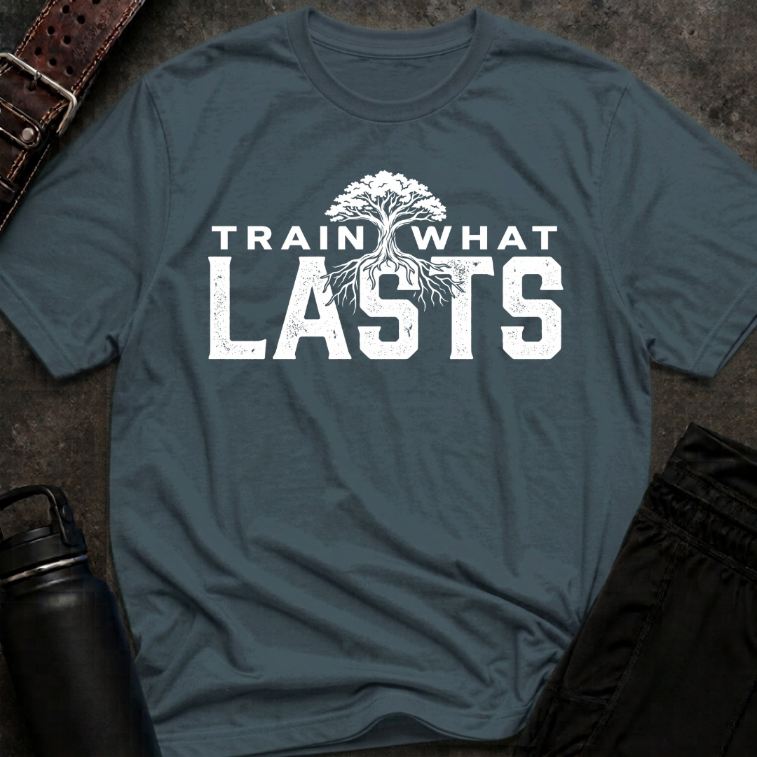 Train What Lasts T-Shirt
