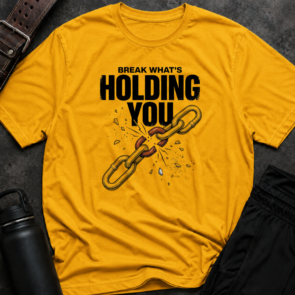 Break What's Holding You T-Shirt