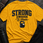 Strong Enough To Begin T-Shirt
