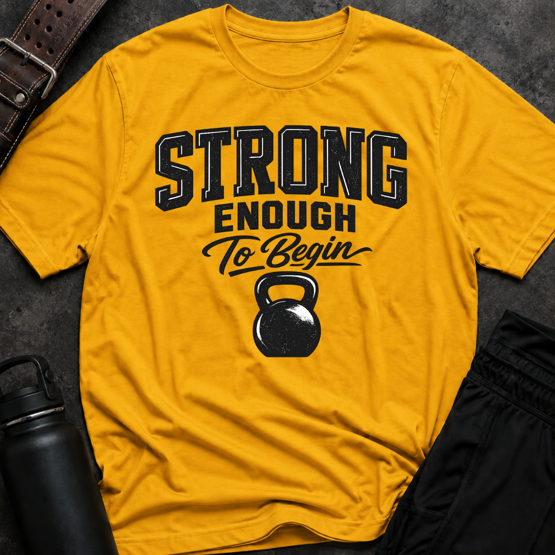 Strong Enough To Begin T-Shirt