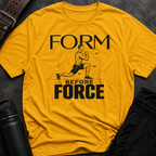 Form Before Force T-Shirt