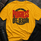 Progress Has No Off-Season T-Shirt