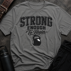 Strong Enough To Begin T-Shirt