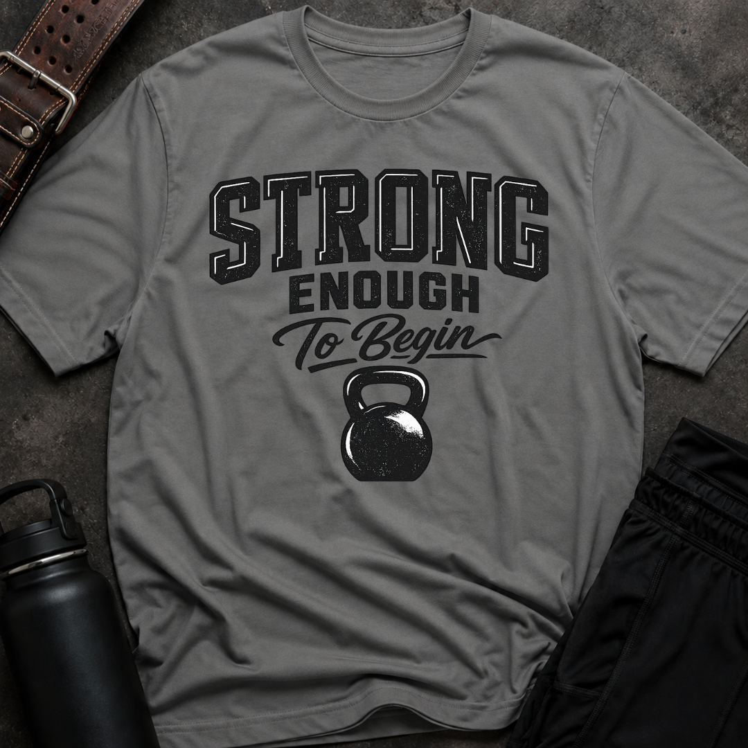 Strong Enough To Begin T-Shirt