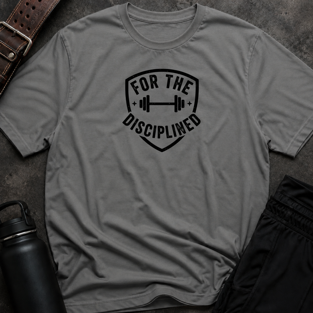 For The Disciplined T-Shirt
