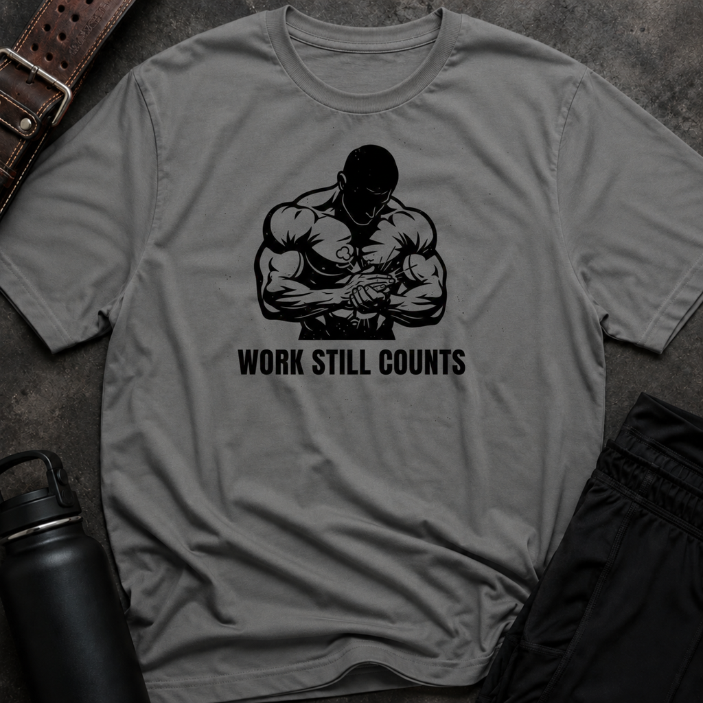 Work Still Counts T-Shirt