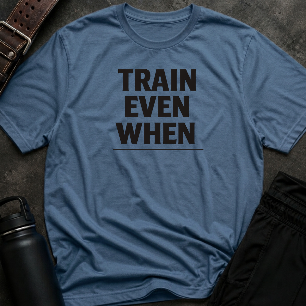 Train Even When T-Shirt