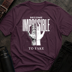 Become Impossible To Fake T-Shirt