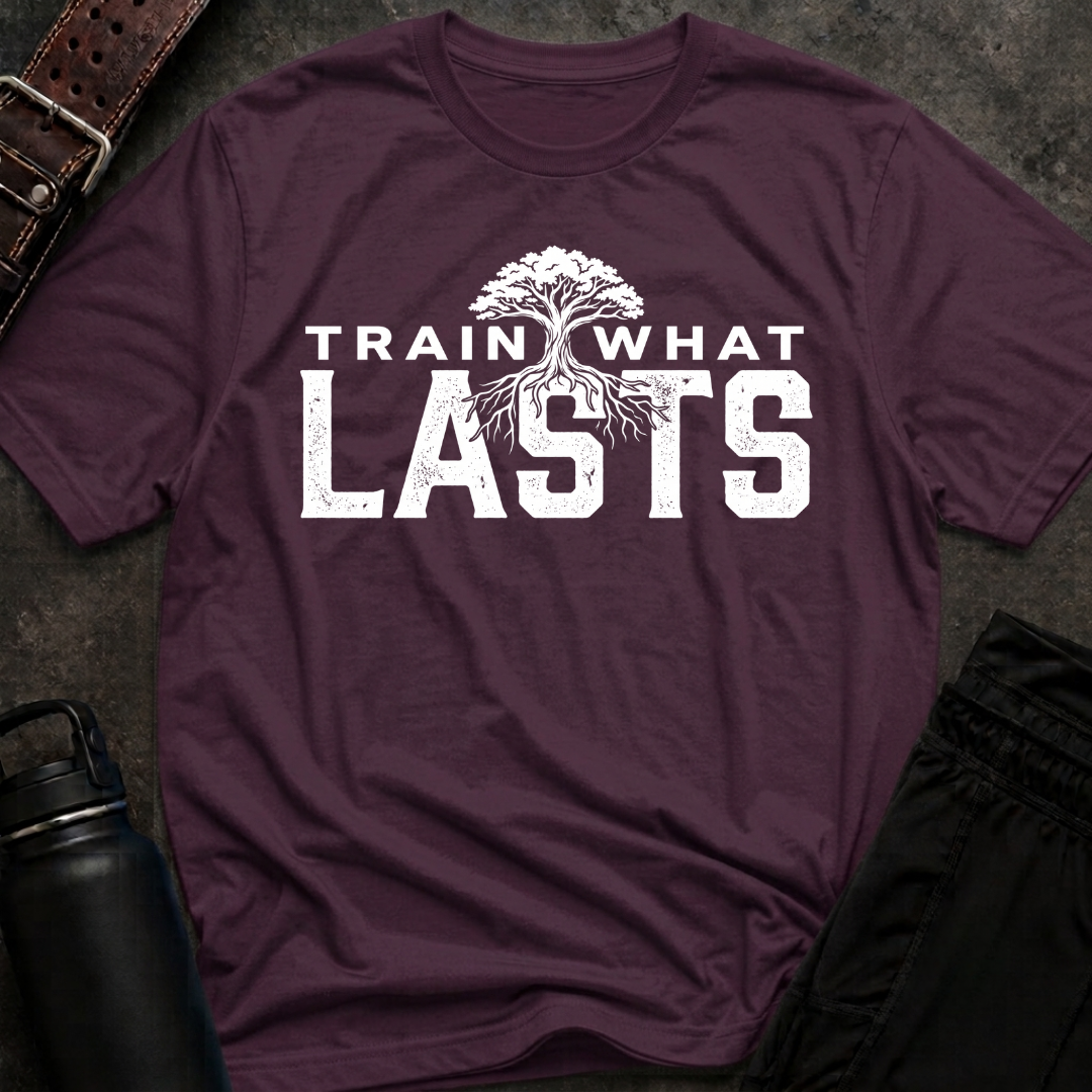 Train What Lasts T-Shirt