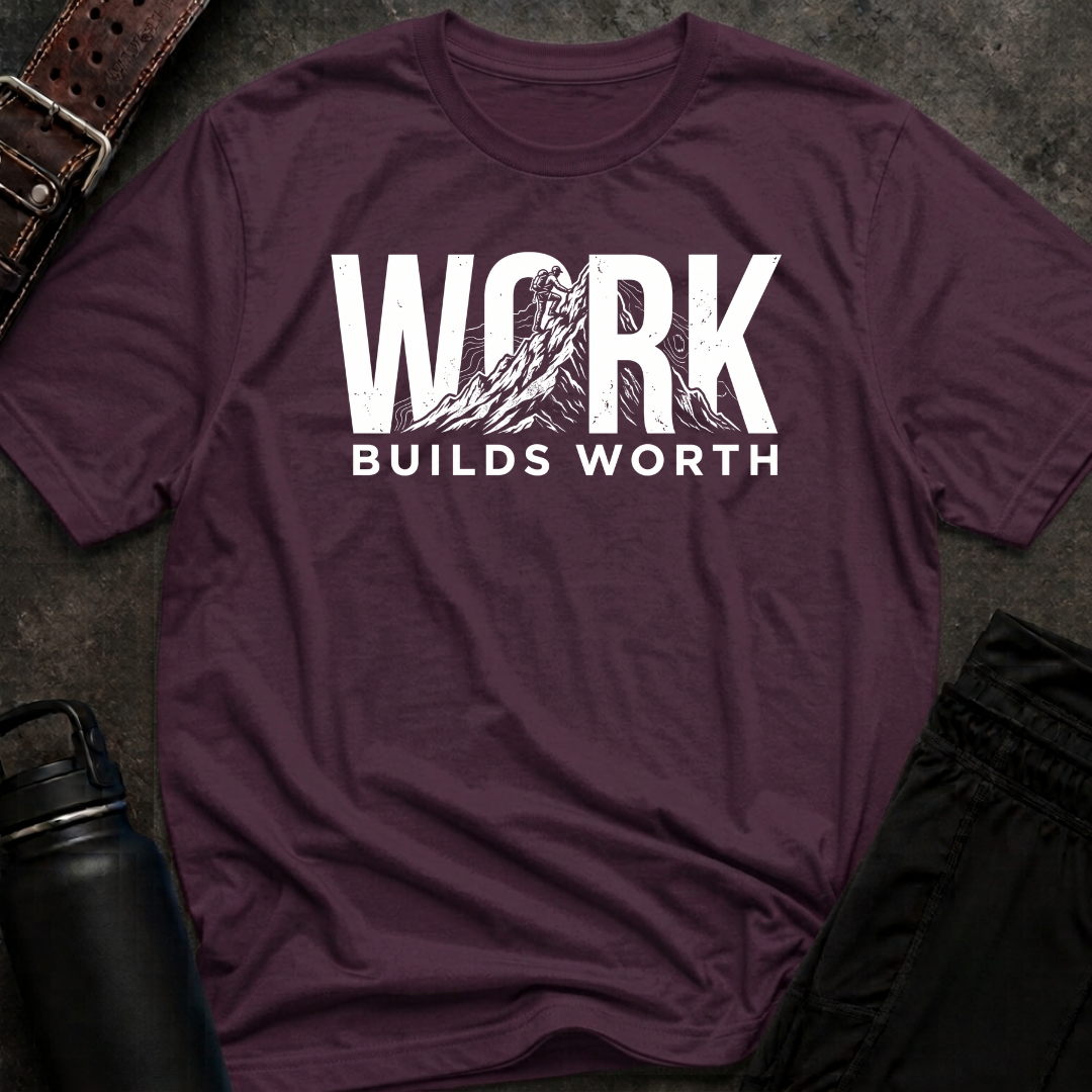 Work Builds Worth T-Shirt