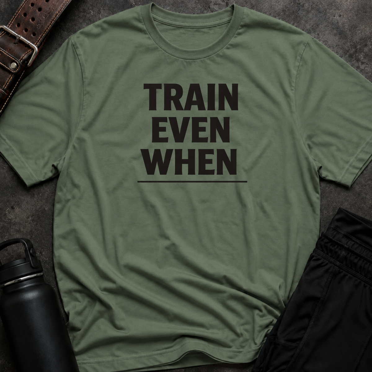 Train Even When T-Shirt
