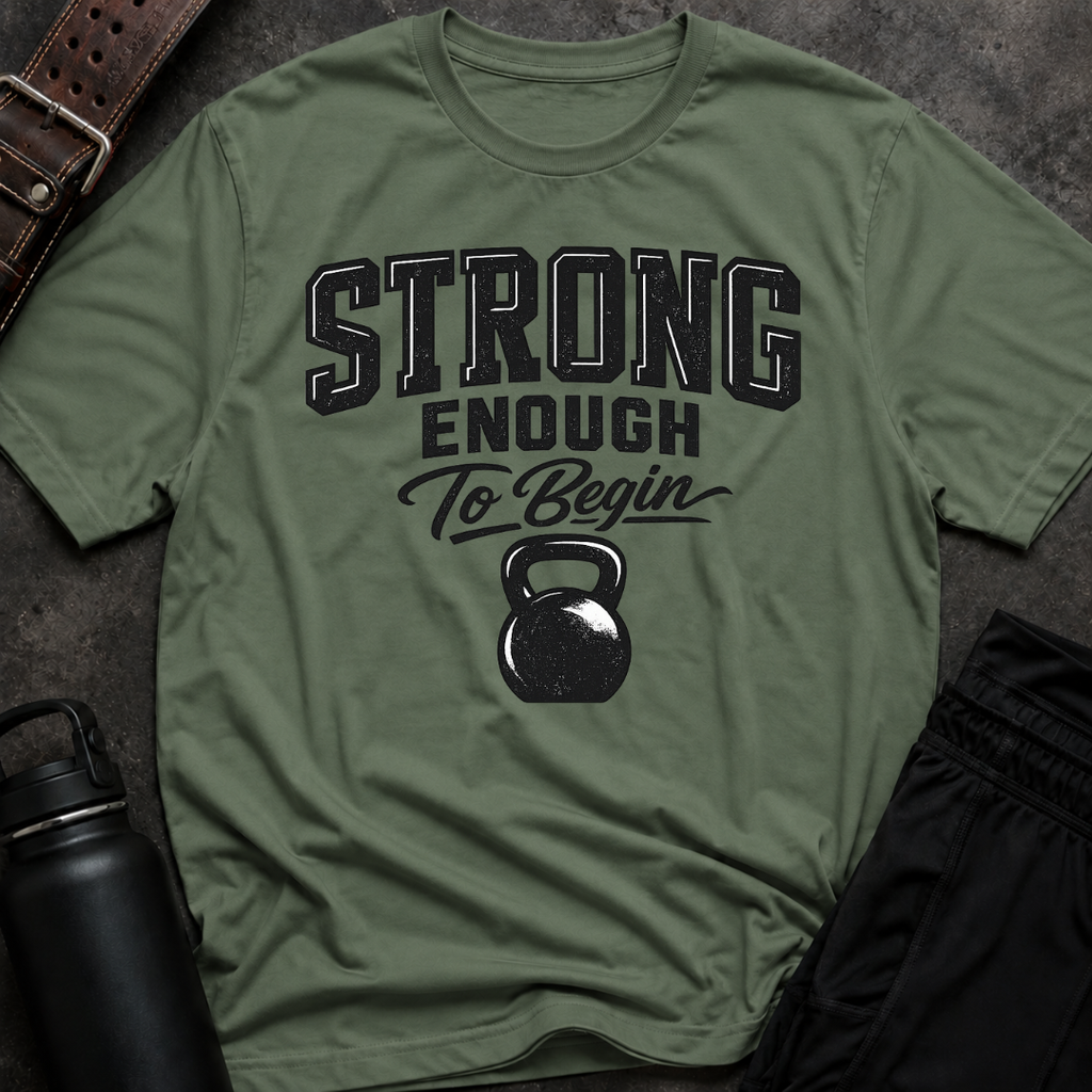 Strong Enough To Begin T-Shirt