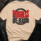 Progress Has No Off-Season T-Shirt