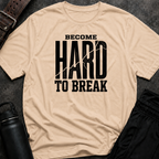 Become Hard To Break T-Shirt