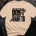 Train For The Days T-Shirt