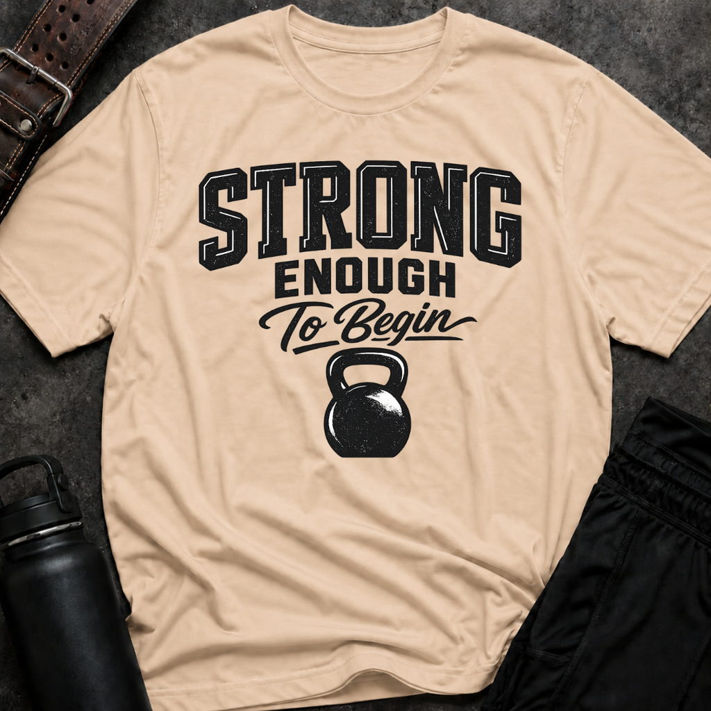 Strong Enough To Begin T-Shirt