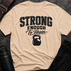 Strong Enough To Begin T-Shirt