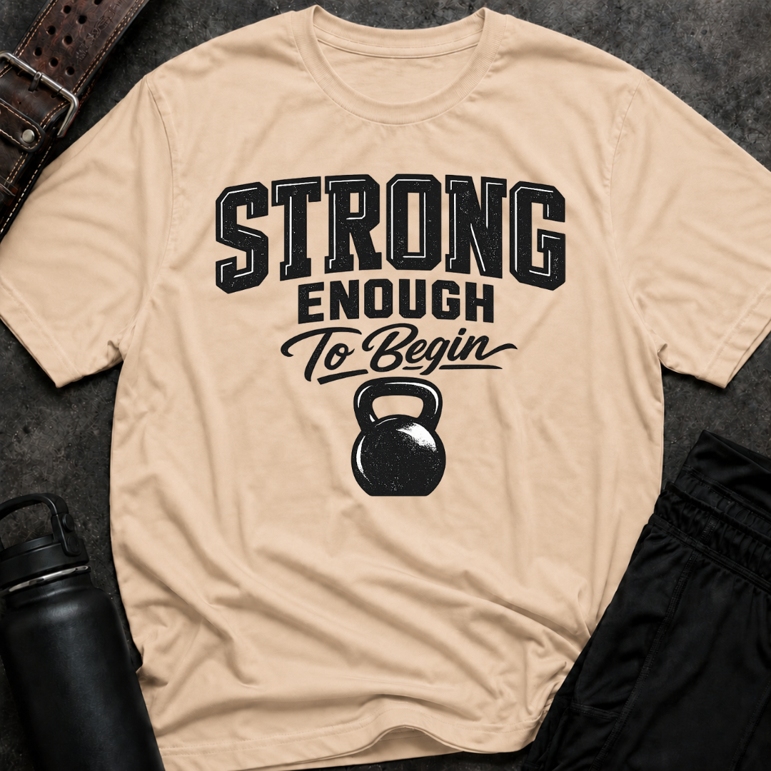 Strong Enough To Begin T-Shirt