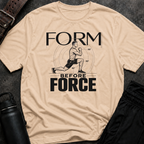 Form Before Force T-Shirt